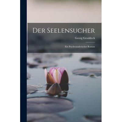 Der Seelensucher, Taschenbuch von Georg Groddeck, Legare Street Press, 978-1-01-680264-2