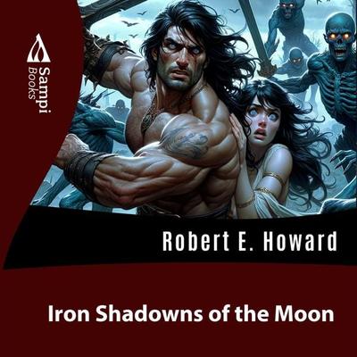 Iron Shadows of the Moon - Robert E. Howard, Audio, 9786561330756