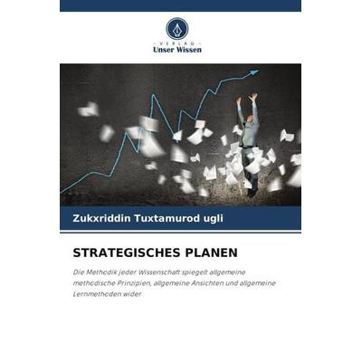 STRATEGISCHES PLANEN, Taschenbuch von Zukxriddin Tuxtamurod ugli, Verlag Unser Wissen, 978-620-6-18628-1