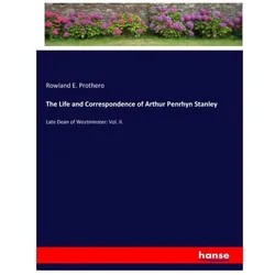 The Life and Correspondence of Arthur Penrhyn Stanley, Belletristik von Rowland E Prothero