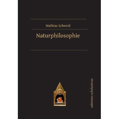 Naturphilosophie, Gebundene Ausgabe von Mathias Schneid, Editiones scholasticae, 978-3-86838-585-4