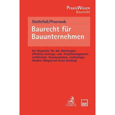 Baurecht für Bauunternehmen, Taschenbuch von Martin Stoltefuss,Sabine Przerwok, C.H. Beck, 978-3-406-81289-7