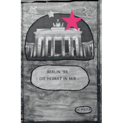 Berlin 98 - Die Heimat in mir, Taschenbuch von SK Pister, Epubli, 978-3-7502-4101-5
