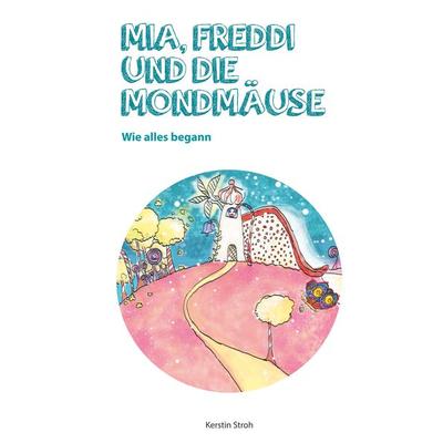 Mia, Freddi und die Mondmäuse, Taschenbuch von Kerstin Stroh, BoD – Books on Demand, 978-3-7519-3273-8