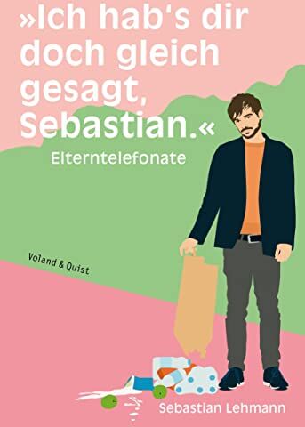 Sebastian Lehmann - Ich hab's dir doch gleich gesagt, Sebastian.: Elterntelefonate - Preis vom 18.10.2026 15:28:09 h