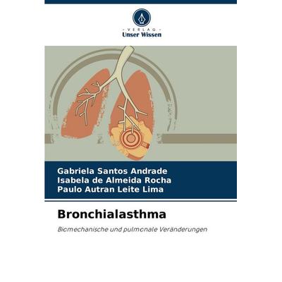 Bronchialasthma, Taschenbuch von Gabriela Santos Andrade,Isabela de Almeida Rocha,Paulo Autran Leite Lima, Verlag Unser Wissen, 978-620-8-78429-4