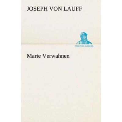 Marie Verwahnen, Taschenbuch von Joseph Lauff, Tredition, 978-3-8424-0640-7