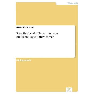 Spezifika bei der Bewertung von Biotechnologie-Unternehmen, Taschenbuch von Artur Kulescha, GRIN, 978-3-8386-9888-5