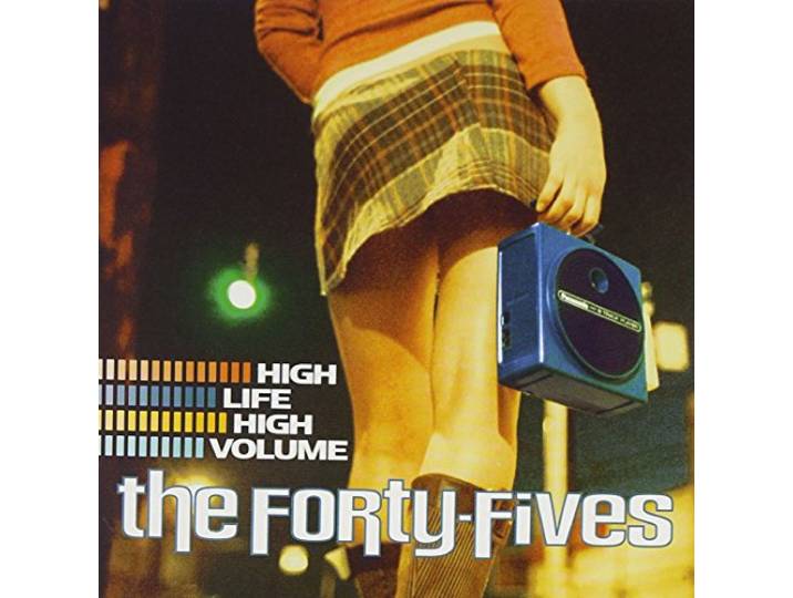 Forty-Fives - High Life High Volume