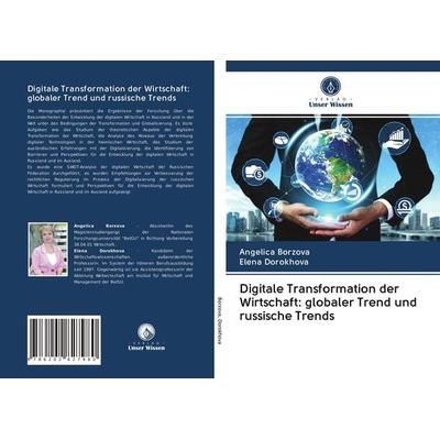 Digitale Transformation der Wirtschaft: globaler Trend und russische Trends, Taschenbuch von Angelica Borzova,Elena Dorokhova, Verlag Unser Wissen,