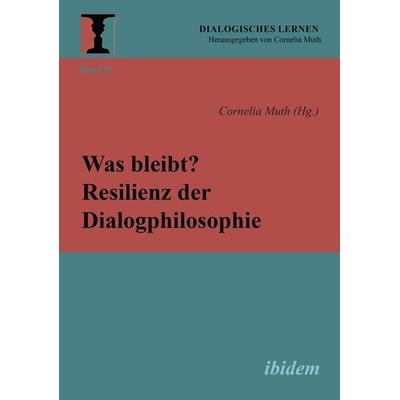 Was bleibt? Resilienz der Dialogphilosophie, Taschenbuch von Cornelia Muth, Ibidem, 978-3-8382-1578-5