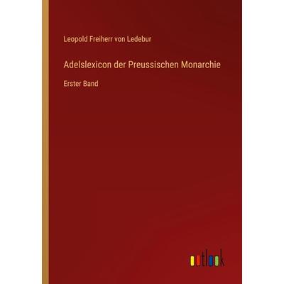 Adelslexicon der Preussischen Monarchie, Taschenbuch von Leopold Freiherr Ledebur, Outlook, 978-3-368-02464-2