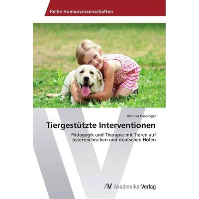 Tiergestützte Interventionen, Taschenbuch von Monika Hausinger, AV Akademikerverlag, 978-3-639-72607-7
