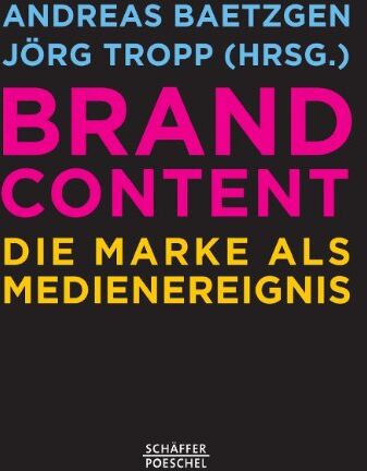 Andreas Baetzgen - Brand Content: Die Marke als Medienereignis - Preis vom 19.10.2026 19:33:35 h