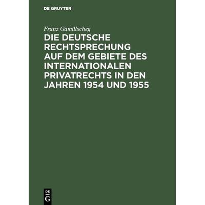 Die deutsche Rechtsprechung auf dem Gebiete des internationalen Privatrechts in den Jahren 1954 und 1955, Gebundene Ausgabe von Franz Gamillscheg, De