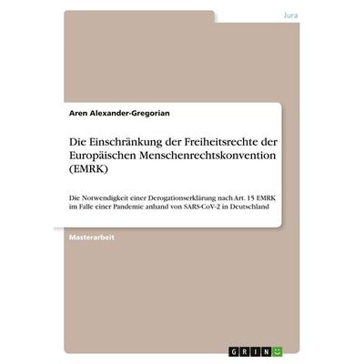 Die Einschränkung der Freiheitsrechte der Europäischen Menschenrechtskonvention (EMRK), Taschenbuch von Aren Alexander-Gregorian, GRIN,