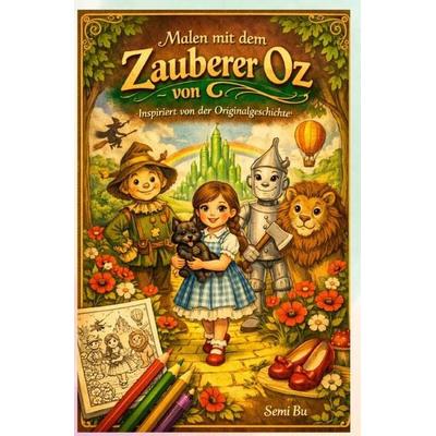 Malen mit dem Zauberer von Oz – inspiriert von der Originalgeschichte, Taschenbuch von Semi Bu, Epubli, 978-3-565-45429-7