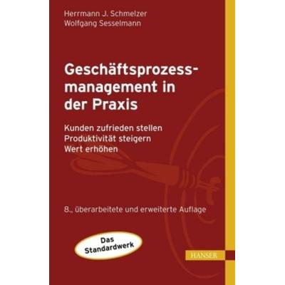 Geschäftsprozessmanagement in der Praxis, Gebundene Ausgabe von Hermann J. Schmelzer,Wolfgang Sesselmann, Carl Hanser, 978-3-446-41002-2