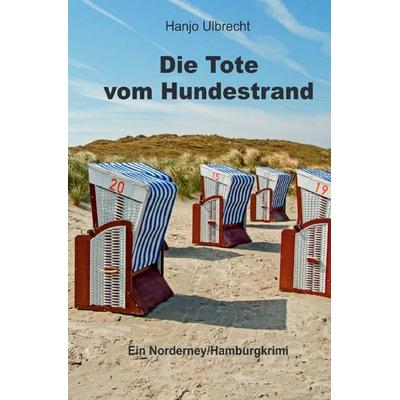Die Tote vom Hundestrand, Taschenbuch von Hanjo Ulbrecht, Epubli, 978-3-7531-7611-6