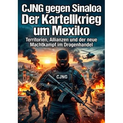 CJNG gegen Sinaloa: Der Kartellkrieg um Mexiko, Taschenbuch von Anna Keller, Epubli, 978-3-565-32365-4