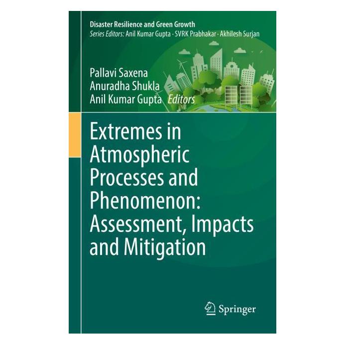 Springer Extremes in Atmospheric Processes and Phenomenon: Assessment, Impacts and Mitigation (Englisch, Hardcover, Anil Kumar Gupta, Anuradha Shukla, Pallavi Saxena) (63685752)