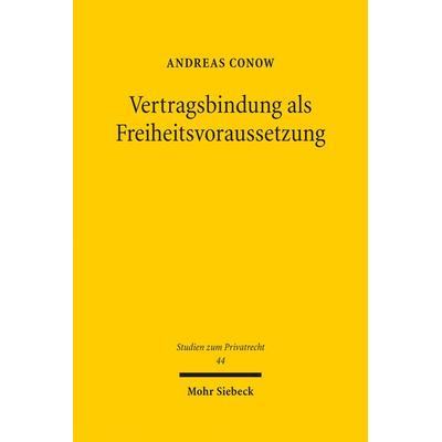 Vertragsbindung als Freiheitsvoraussetzung, Gebundene Ausgabe von Andreas Conow, Mohr Siebeck, 978-3-16-153065-4