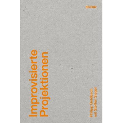 Improvisierte Projektionen, Taschenbuch von Philipp Goldbach,Steffen Siegel, Distanz Verlag, 978-3-95476-752-6
