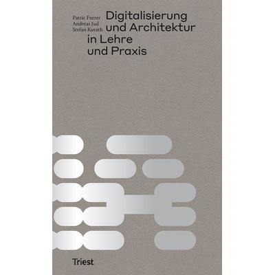 Digitalisierung und Architektur in Lehre und Praxis, Taschenbuch von , Triest Verlag, 978-3-03863-071-5