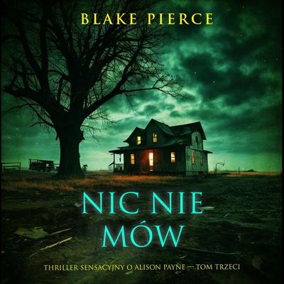 Nic nie mów (Thriller sensacyjny o Alison Payne — Tom trzeci) - Blake Pierce, Audio, 9798261474401