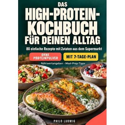 Das High-Protein-Kochbuch für deinen Alltag, Taschenbuch von Philo Ludwig, Epubli, 978-3-565-77742-6