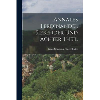 Annales Ferdinandei, Siebender und achter Theil, Taschenbuch von , Legare Street Press, 978-1-01-643963-3