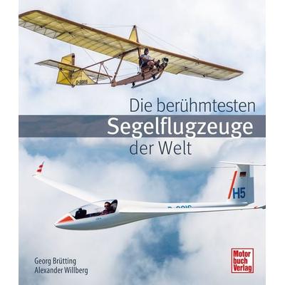 Die berühmtesten Segelflugzeuge der Welt, Gebundene Ausgabe von Georg Brütting,Alexander Willberg, Motorbuch Verlag, 978-3-613-04569-9