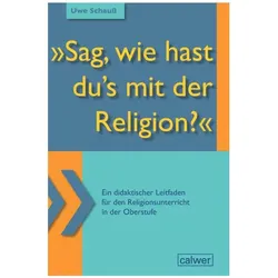 Schauss:Sag, wie hast du's mit der Relig, Sachbücher von Uwe Schauss