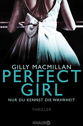 Gilly Macmillan - Perfect Girl - Nur du kennst die Wahrheit: Thriller - Preis vom 17.10.2026 19:25:27 h