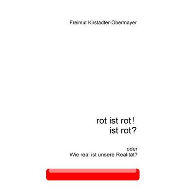 rot ist rot! ist rot?, Taschenbuch von Freimut Kirstädter-Obermayer, BoD – Books on Demand, 978-3-7357-4241-4