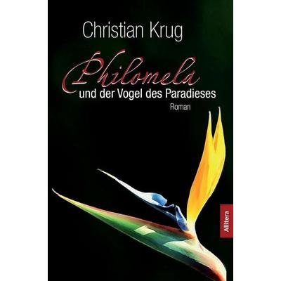 Philomela und der Vogel des Paradieses, Taschenbuch von Christian Krug, Buch & media, 978-3-86520-207-9