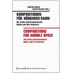 Kompositionen Fur Horbaren Raum / Compositions for Audible Space: Die Fruhe Elektroakustische Musik, Fachbücher