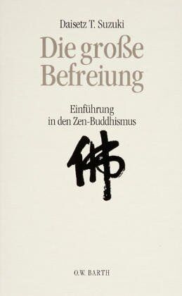 Suzuki, Daisetz T. - Die große Befreiung. Einführung in den Zen-Buddhismus - Preis vom 12.10.2026 11:37:12 h