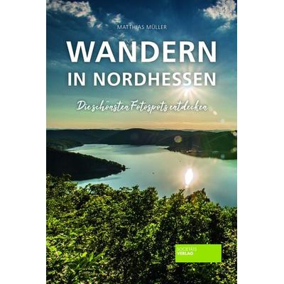 Wandern in Nordhessen, Taschenbuch von Matthias Müller, Societäts-Verlag, 978-3-95542-429-9