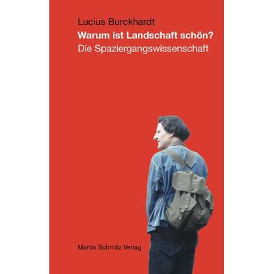 Warum ist Landschaft schön?, Taschenbuch von Lucius Burckhardt, Martin Schmitz Verlag, 978-3-927795-42-6