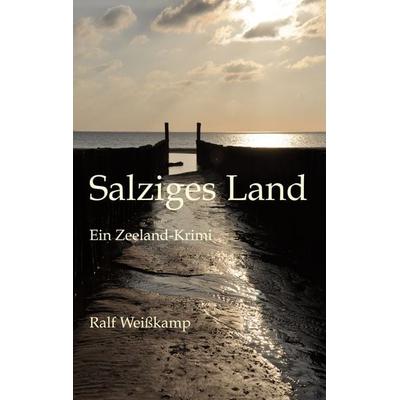 Salziges Land, Taschenbuch von Ralf Weisskamp, BoD – Books on Demand, 978-3-7557-8020-5