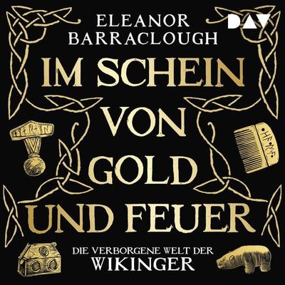 Im Schein von Gold und Feuer. Die verborgene Welt der Wikinger - Eleanor Barraclough, Audio, 9783742437457