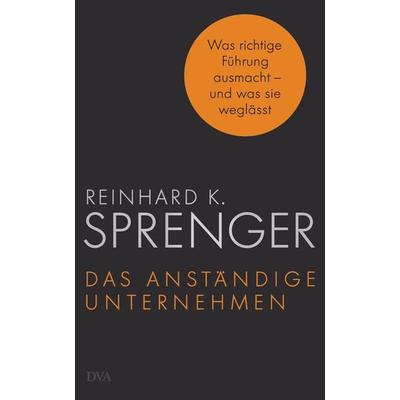 Das anständige Unternehmen, Gebundene Ausgabe von Reinhard K. Sprenger, Dva, 978-3-421-04706-9