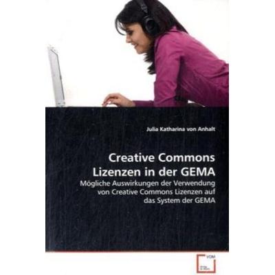 Von Anhalt, J: Creative Commons Lizenzen in der GEMA, Taschenbuch von Julia Katharina von Anhalt, VDM, 978-3-639-12917-5