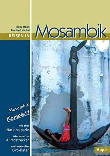 Ilona Hupe - Reisen in Mosambik: Mosambik komplett - alle Nationalparks, interessante Allradstrecken, wertvolle GPS-Daten. Ein Reisebegleiter für Natur und Abenteuer - Preis vom 11.10.2026 03:10:56 h
