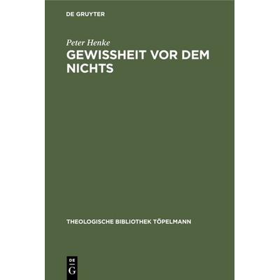 Gewissheit vor dem Nichts, Gebundene Ausgabe von Peter Henke, De Gruyter, 978-3-11-007254-9