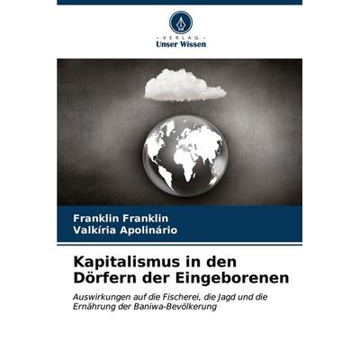 Kapitalismus in den Dörfern der Eingeborenen, Taschenbuch von Franklin Franklin,Valkíria Apolinário, Verlag Unser Wissen, 978-620-7-08402-9
