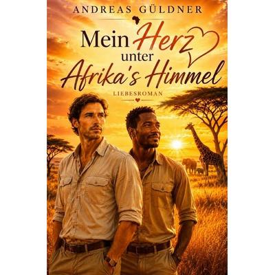 Mein Herz unter Afrikas Himmel, Taschenbuch von Andreas Güldner, Epubli, 978-3-565-55765-3