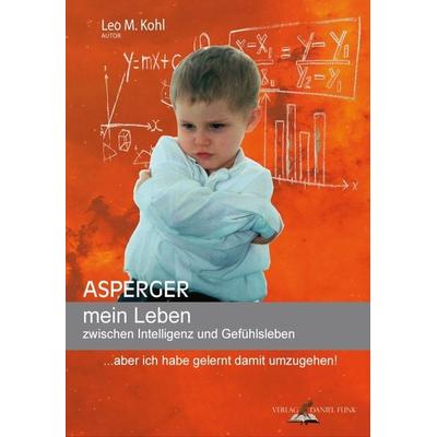 Asperger mein Leben zwischen Intelligenz und Gefühlsleben, Taschenbuch von Leo M. Kohl, Verlag Daniel Funk, 978-3-9820542-0-9