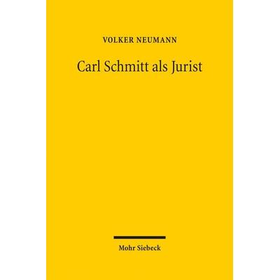 Carl Schmitt als Jurist, Gebundene Ausgabe von Volker Neumann, Mohr Siebeck, 978-3-16-153772-1